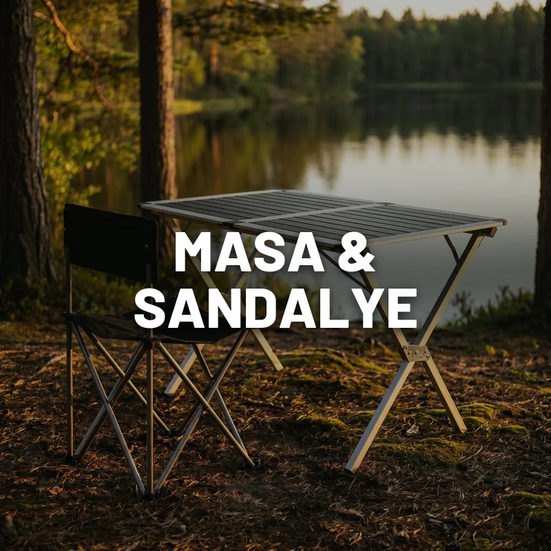 Masa - Sandalye - Kamp ve Ötesi