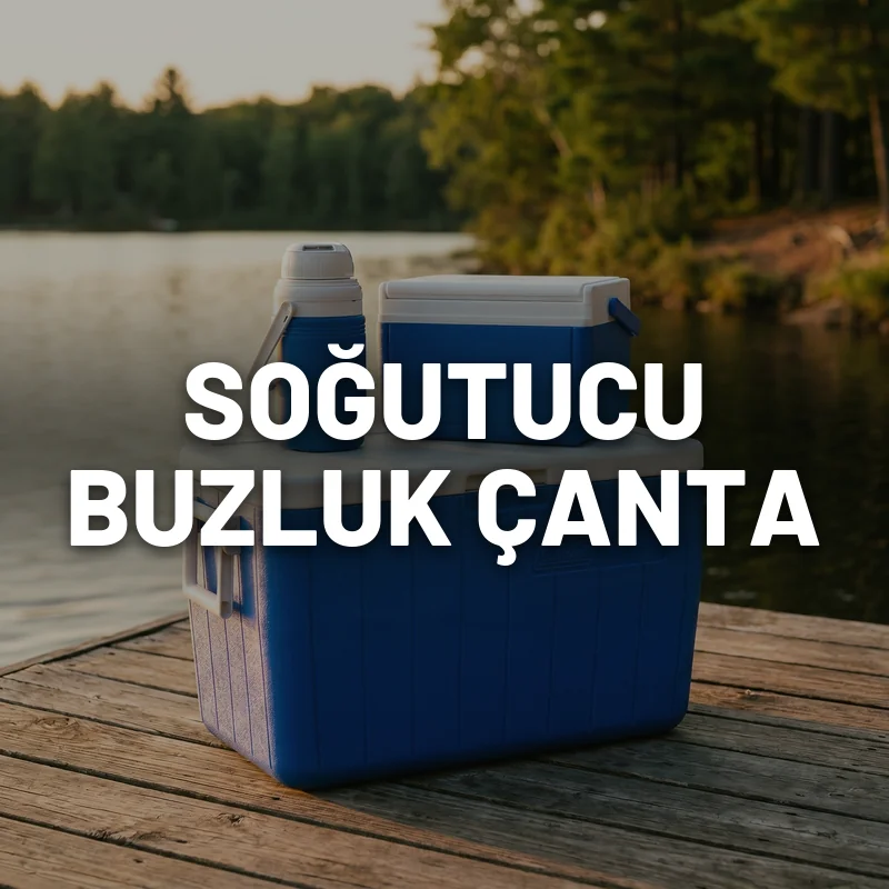 Soğutucu Buzluk Çanta - Kamp ve Ötesi